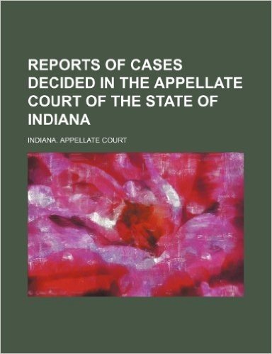 Reports of Cases Decided in the Appellate Court of the State of Indiana (Volume 68)