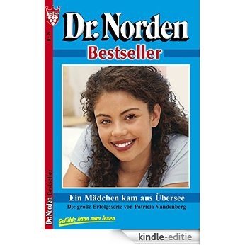 Dr. Norden Bestseller 79 - Arztroman: Ein Mädchen kam aus Übersee [Kindle-editie]
