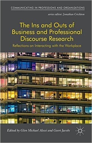 The Ins and Outs of Business and Professional Discourse Research: Reflections on Interacting with the Workplace