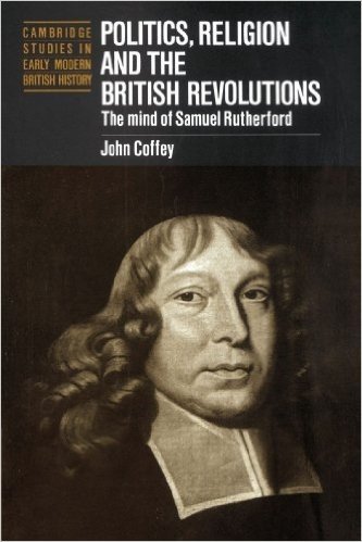 Politics, Religion and the British Revolutions: The Mind of Samuel Rutherford baixar