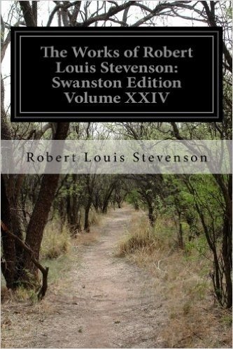 The Works of Robert Louis Stevenson: Swanston Edition Volume XXIV