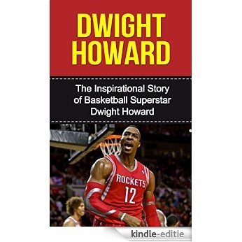 Dwight Howard: The Inspirational Story of Basketball Superstar Dwight Howard (Dwight Howard Unauthorized Biography, Houston Rockets, Los Angeles Lakers, Orlando Magic, NBA Books) (English Edition) [Kindle-editie]