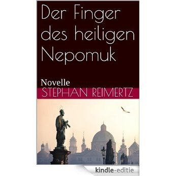Der Finger des heiligen Nepomuk: Novelle (German Edition) [Kindle-editie]