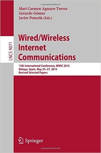 Wired/Wireless Internet Communications: 13th International Conference, Wwic 2015, Malaga, Spain, May 25-27, 2015, Revised Selected Papers