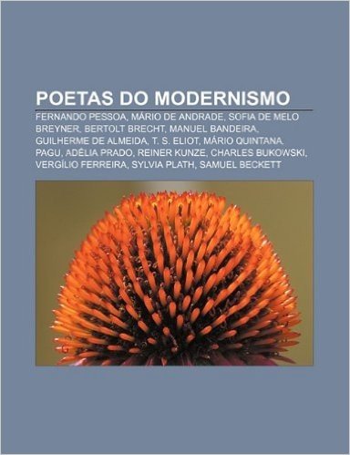 Poetas Do Modernismo: Fernando Pessoa, Mario de Andrade, Sofia de Melo Breyner, Bertolt Brecht, Manuel Bandeira, Guilherme de Almeida