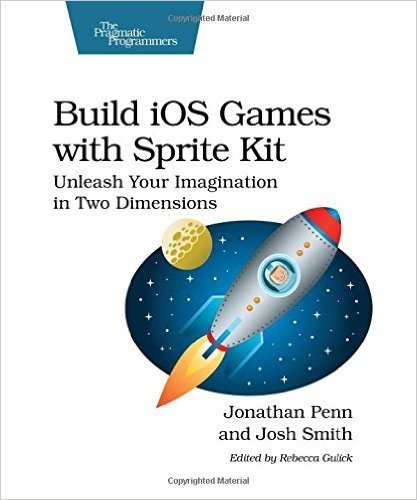 Build IOS Games with Sprite Kit: Unleash Your Imagination in Two Dimensions