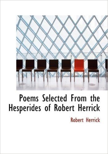 Poems Selected from the Hesperides of Robert Herrick