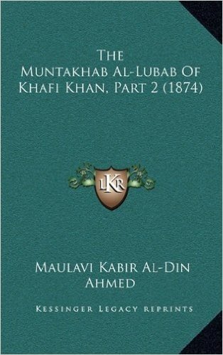 The Muntakhab Al-Lubab of Khafi Khan, Part 2 (1874)