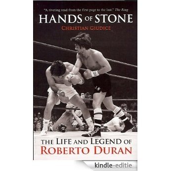 Hands of Stone: The Life and Legend of Roberto Duran (English Edition) [Kindle-editie]