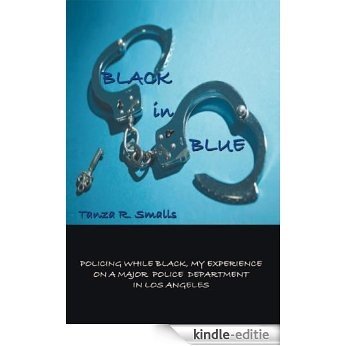 BLACK in BLUE: POLICING WHILE BLACK, MY EXPERIENCE ON A MAJOR POLICE DEPARTMENT IN LOS ANGELES (English Edition) [Kindle-editie]