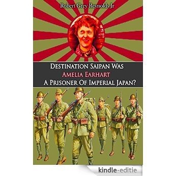 Destination Saipan Was Amelia Earhart A Prisoner Of Imperial Japan? (English Edition) [Kindle-editie] beoordelingen