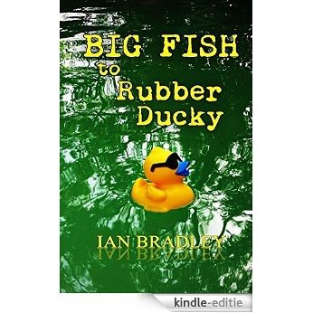 Big Fish to Rubber Ducky (English Edition) [Kindle-editie]