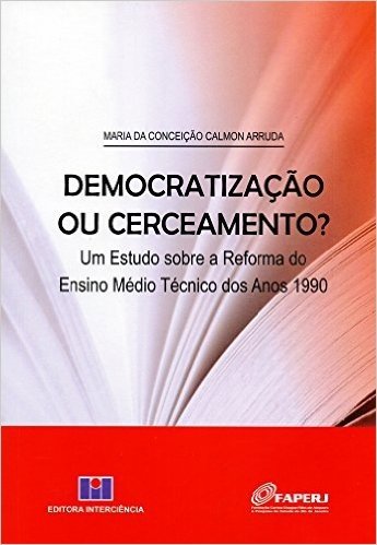 Democratização ou Cerceamento? Um Estudo Sobre a Reforma do Ensino Médio Técnico dos Anos 1990