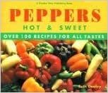 indir Peppers, Hot and Sweet: Over 100 Recipes for All Tastes
