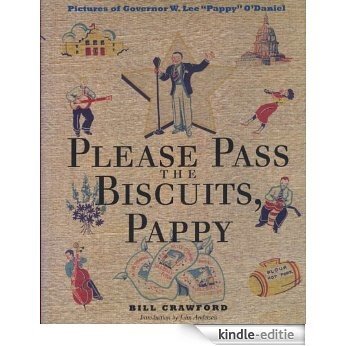 Please Pass the Biscuits, Pappy: Pictures of Governor W. Lee "Pappy" O'Daniel (Number Eight, Clifton and Shirley Caldwell Texas Heritage Series) [Kindle-editie]