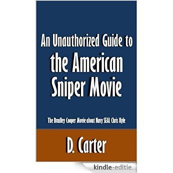 An Unauthorized Guide to the American Sniper Movie: The Bradley Cooper Movie about Navy SEAL Chris Kyle [Article] (English Edition) [Kindle-editie] beoordelingen