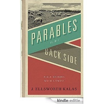 Parables from the Back Side Vol. 1: Bible Stories with a Twist: Student Guide (Behind the Pages) [Kindle-editie]