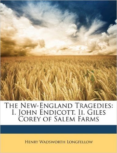 The New-England Tragedies: I. John Endicott. II. Giles Corey of Salem Farms