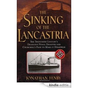 The Sinking of the Lancastria: The Twentieth Century's Deadliest Naval Disaster and Churchill's Plot to Make It Disappear [Kindle-editie]