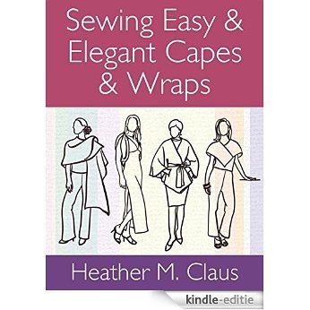 Sewing Easy & Elegant Capes & Wraps (365 Days of Sewing Creative Design Series Book 2) (English Edition) [Kindle-editie]