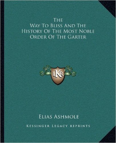 The Way to Bliss and the History of the Most Noble Order of the Garter