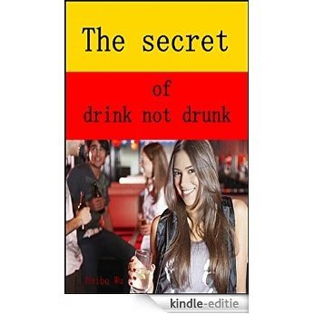 The secret of drink not drunk (English Edition) [Kindle-editie]