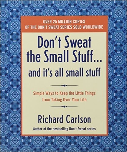 Don't Sweat the Small Stuff--and it's all small stuff