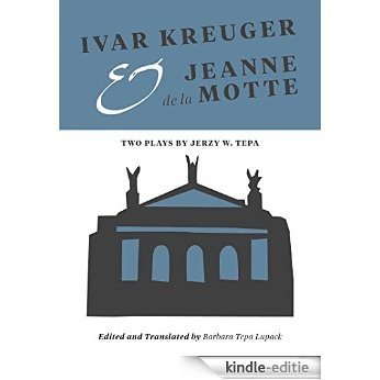 Ivar Kreuger and Jeanne de la Motte: Two Plays by Jerzy W. Tepa (Intellect Books - Playtext) [Kindle-editie]