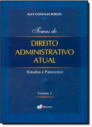 Temas do Direito Administrativo Atual. Estudos e Pareceres - Volume 2