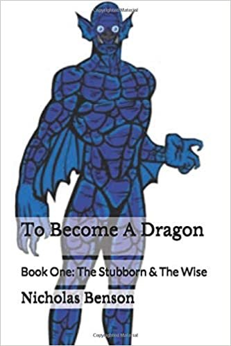 To Become A Dragon: Book One: The Stubborn & The Wise