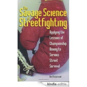 The Savage Science Of Streetfighting: Applying The Lessons Of Championship Boxing To Serious Street Survival [Kindle-editie]