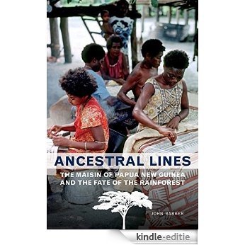 Ancestral Lines: The Maisin of Papua New Guinea and the Fate of the Rainforest (Teaching Culture: UTP Ethnographies for the Classroom) [Kindle-editie]