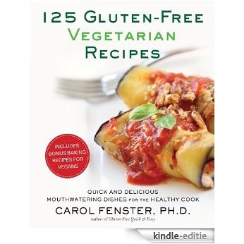 125 Gluten-Free Vegetarian Recipes: Quick and Delicious Mouthwatering Dishes for the Healthy Cook [Kindle-editie]