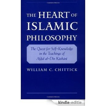 The Heart of Islamic Philosophy: The Quest for Self-Knowledge in the Teachings of Afdal al-Din Kashani [Kindle-editie]