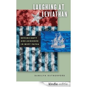 Laughing at Leviathan: Sovereignty and Audience in West Papua (Chicago Studies in Practices of Meaning) [Kindle-editie]