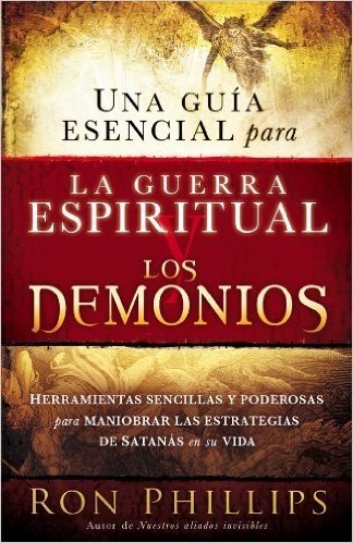 Una guia esencial para la guerra espiritual y los demonios: Herramientas sencillas y poderosas para maniobrar las estrategias de Satanás en tu vida