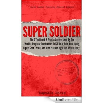 Super Soldier - The 7 Top Health & Fitness Secrets Used By The World's Toughest Commandos To Kill Joint Pain, Heal Injury, Digest Scar Tissue, And Burn Disease Right Out Of Your Body (English Edition) [Kindle-editie] beoordelingen