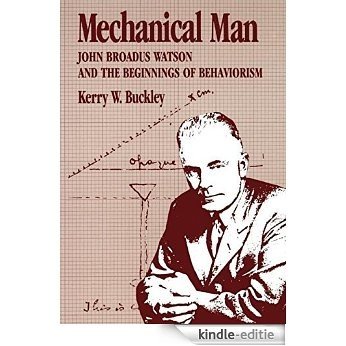Mechanical Man: John B. Watson and the Beginnings of Behaviorism [Kindle-editie]