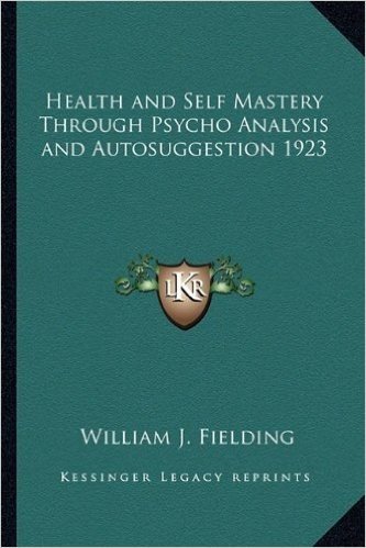 Health and Self Mastery Through Psycho Analysis and Autosuggestion 1923