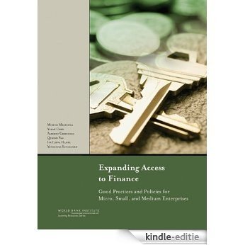Expanding Access to Finance: Good Practices and Policies for Micro, Small, and Medium Enterprises (WBI Learning Resources Series) [Kindle-editie]