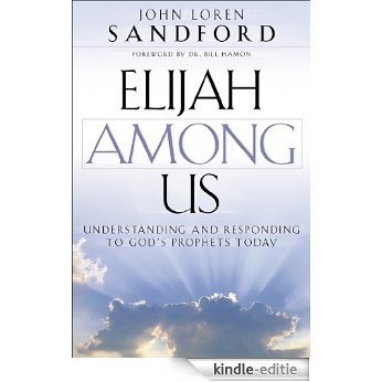 Elijah Among Us: Understanding and Responding to God's Prophets Today [Kindle-editie]