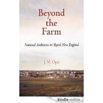 Beyond the Farm: National Ambitions in Rural New England (Early American Studies) [Kindle-editie]