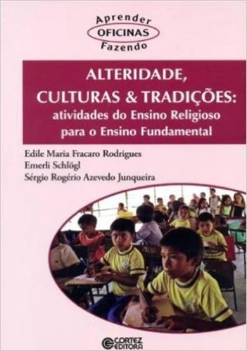 Alteridade, Culturas e Tradições. Atividades do Ensino Religioso Para o Ensino Fundamental