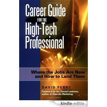 Career Guide for the High-Tech Professional: Where the Jobs Are Now and How to Land Them [Kindle-editie]