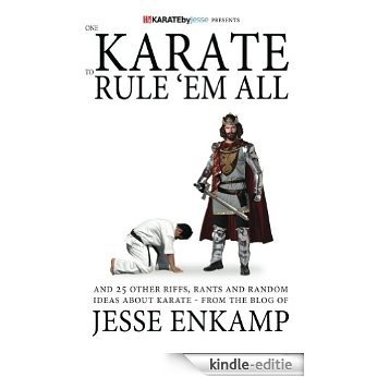 One Karate to Rule 'Em All: and 25 Other Riffs, Rants and Random Ideas about Karate (English Edition) [Kindle-editie]