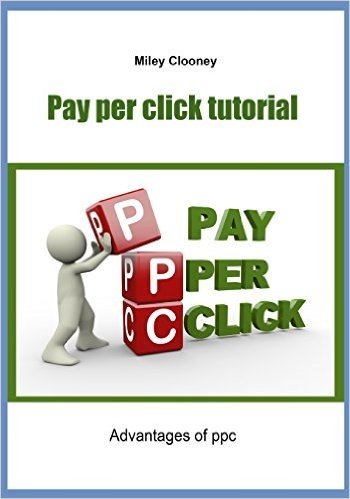 Pay Per Click Tutorial: Advantages of Ppc