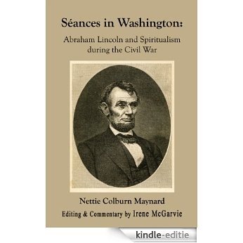 Séances in Washington: Abraham Lincoln and Spiritualism during the Civil War (English Edition) [Kindle-editie]