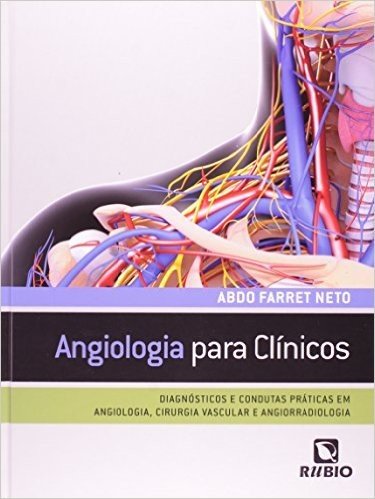 Angiologia Para Clínicos. Diagnósticos e Condutas Práticas em Angiologia, Cirurgia Vascular e Angiorradiologia