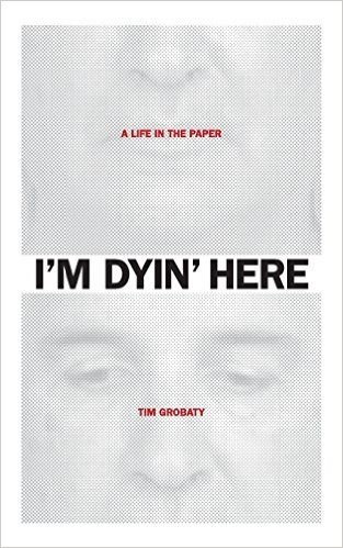 I'm Dyin' Here: A Life in the Paper