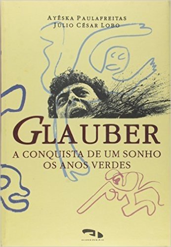 Glauber - A Conquista De Um Sonho - Os Anos Verdes